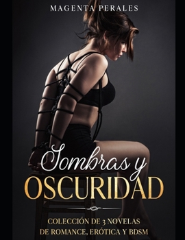 Paperback Sombras y Oscuridad: Colección de 3 Novelas de Romance, Erótica y BDSM [Spanish] Book