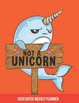 Paperback 2020 Weekly Planner Unicorn of the Sea Narwhal dated with to do notes: Dated calendar with to do list orange narwhal sea unicorn Book