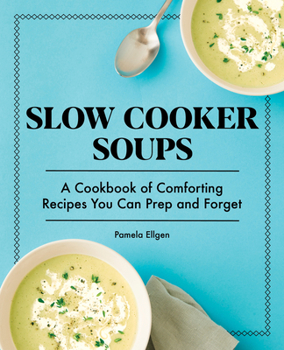 Paperback Slow Cooker Soups: A Cookbook of Comforting Recipes You Can Prep and Forget Book