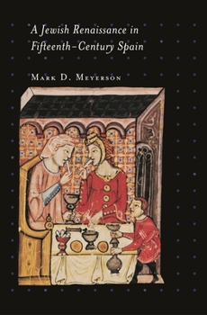 A Jewish Renaissance in Fifteenth-Century Spain - Book  of the Jews, Christians, and Muslims from the Ancient to the Modern World