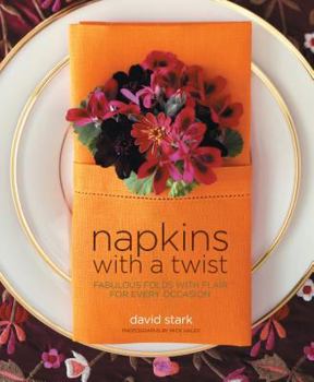 Hardcover Napkins with a Twist: Fabulous Folds with Flair for Every Occasion Book