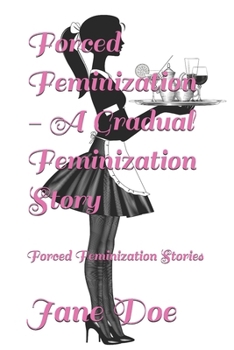 Paperback Forced Feminization - A Gradual Feminization Story: Forced Feminization Stories Book
