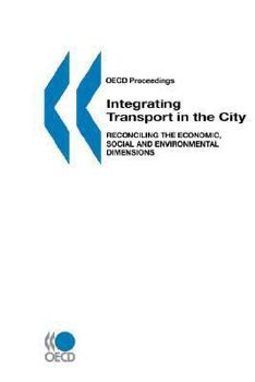 OECD Proceedings Integrating Transport in the City: Reconciling the Economic, Social and Environmental Dimensions