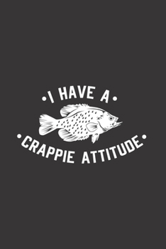 Paperback I Have A Crappie Attitude: Funny Fishing Journal - Notebook - Workbook For Crappie Fishing, Angling And Outdoor Fan - 6x9 - 120 Graph Paper Pages Book