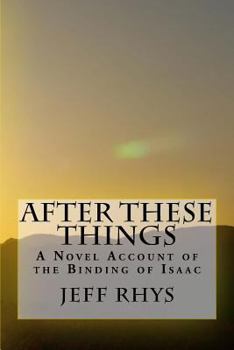 Paperback After These Things: A Novel Account of the Binding of Isaac Book