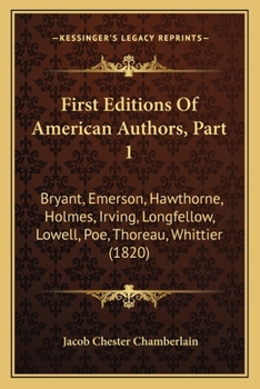 Paperback First Editions Of American Authors, Part 1: Bryant, Emerson, Hawthorne, Holmes, Irving, Longfellow, Lowell, Poe, Thoreau, Whittier (1820) Book