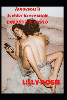 Paperback Aumenta il desiderio sessuale DURANTE IL SESSO [Italian] Book