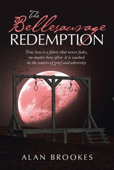 Paperback The Bellesauvage Redemption: True Love Is a Fabric That Never Fades, No Matter How Often It Is Washed in the Waters of Grief and Adversity Book