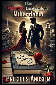 Il San Valentino Dimenticato del Miliardario: Una Storia d’Amore Bollente di Seconda Possibilità con Sabotaggio Aziendale, Amore Proibito e un ... Amore e Romanticismo) (Italian Edition)