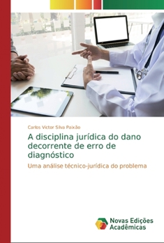 Paperback A disciplina jurídica do dano decorrente de erro de diagnóstico [Portuguese] Book