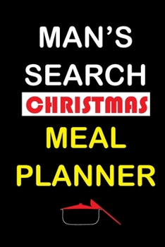 Man's Search Christmas Meal Planner: Track And Plan Your Meals Weekly (Christmas Food Planner | Journal | Log | Calendar): 2019 Christmas monthly meal ... Journal, Meal Prep And Planning Grocery List