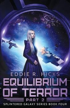 Equilibrium of Terror: Part 2 - Book #4 of the Splintered Galaxy