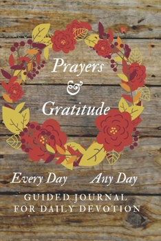 Prayers and Gratitude Every Day   Any Day Guided Journal  for Daily Devotion: Colorful Pretty Autumn Wreath Lover's Inspirational Prompted Thoughts on ... Workbook Diary for Spiritual Guidance)