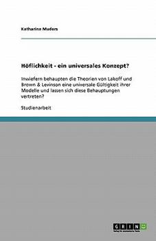 Paperback Höflichkeit - ein universales Konzept?: Inwiefern behaupten die Theorien von Lakoff und Brown & Levinson eine universale Gültigkeit ihrer Modelle und [German] Book
