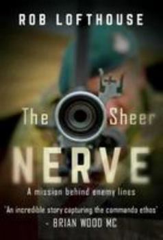 Paperback The Sheer Nerve: A Mission Behind Enemy Lines Book