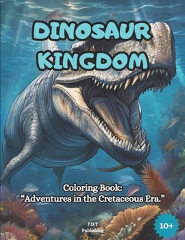 Paperback Dinosaur Kingdom: Coloring Book: "Adventures in the Cretaceous Era." Book