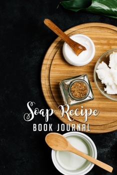 Paperback Soap Recipe Book Journal: Soapmaking Log Book - Soapmakers Recipe Notebook for Recording Homemade Soap - Gift for Soap Makers (Black) Book