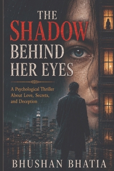 The Shadow Behind Her Eyes: A Psychological Thriller About Love, Secrets, and Deception