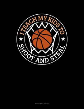 Paperback I Teach My Kid To Shoot And Steal: 8 Column Ledger Book