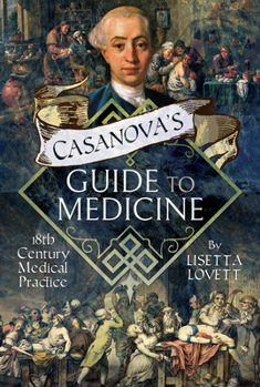 Hardcover Casanova's Guide to Medicine: 18th Century Medical Practice Book