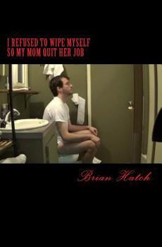 Paperback I Refused To Wipe Myself So My Mom Quit Her Job Book