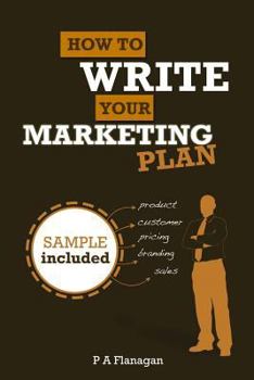 Paperback How To Write Your Marketing Plan: Easy To Follow Template. Sample Marketing Plan Included. Book