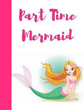 Paperback Part Time Mermaid: Cute Under the Sea Composition Writing Notebook Book