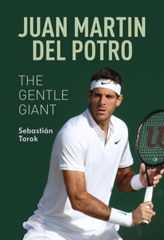 Paperback Juan Martin del Potro: The Gentle Giant Book