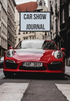 Paperback Car Show Journal: Notebook for Recording Year, Make, Model, and Modifications, Great Gift for Automobile Enthusiasts Book