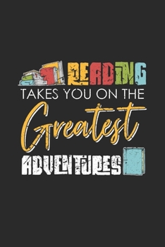 Paperback Reading Takes You On The Greatest Adventure: Dotted Bullet Notebook (6" x 9" - 120 pages) Reader Themed Notebook for Daily Journal, Diary, and Gift Book