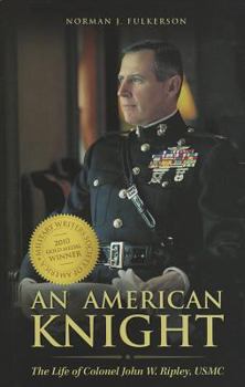 Hardcover An American Knight: The Life of Colonel John W. Ripley, USMC Book