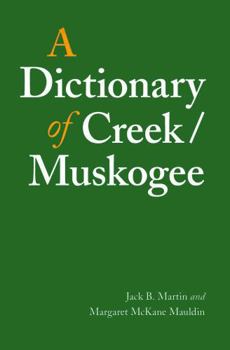A Dictionary of Creek/Muskogee (Studies in the Anthropology of North Ame)