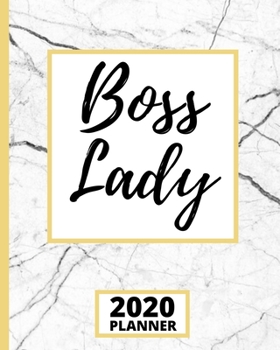 Boss Lady: 2020 Planner, 1-Year Daily, Weekly and Monthly Organizer With Calendar, Inspirational, Appreciation, Thank-You Gifts For Women, Girls, CEO's (8” X 10”)