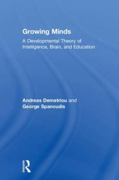 Hardcover Growing Minds: A Developmental Theory of Intelligence, Brain, and Education Book