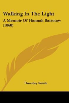 Paperback Walking In The Light: A Memoir Of Hannah Bairstow (1868) Book