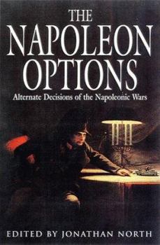 Hardcover The Napoleon Options: Alternative Decisions of the Napoleonic Wars Book