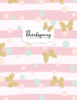 Thanksgiving Planner: Weekly & Monthly Agenda Planning and Decorations Schedule Organizer or Gratitude Journal with Turkey Cooking & Recipes Checklist