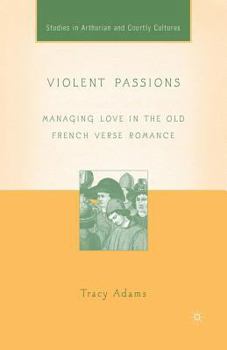 Paperback Violent Passions: Managing Love in the Old French Verse Romance Book