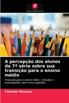 Paperback A percepção dos alunos da 7a série sobre sua transição para o ensino médio [Portuguese] Book