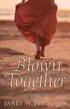 Blown Together - Book #4 of the Southern Hearts