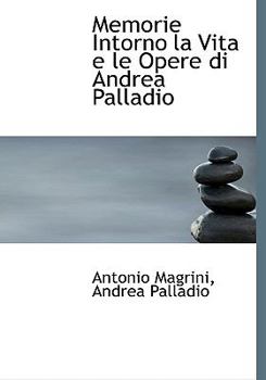 Hardcover Memorie Intorno La Vita E Le Opere Di Andrea Palladio [Italian] Book