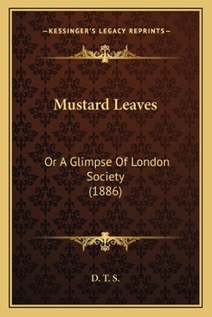 Paperback Mustard Leaves: Or A Glimpse Of London Society (1886) Book