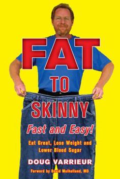 Hardcover Fat to Skinny Fast and Easy!: Eat Great, Lose Weight, and Lower Blood Sugar Without Exercise Book