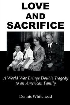 Paperback Love and Sacrifice: A World War Brings Double Tragedy to an American Family Book