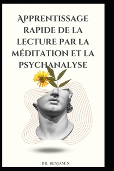 Paperback Apprentissage rapide de la lecture par la méditation et la psychanalyse [French] Book