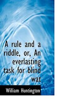 Paperback A Rule and a Riddle, Or, an Everlasting Task for Blind Wat Book