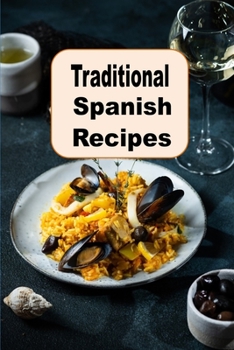 Paperback Traditional Spanish Recipes: Exploring the Rich Vibrant Cooking From Spain Book