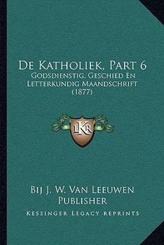 Paperback De Katholiek, Part 6: Godsdienstig, Geschied En Letterkundig Maandschrift (1877) [Dutch] Book