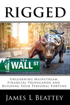 Paperback Rigged: Unlearning Mainstream Financial Propaganda and Building Your Personal Fortune Book