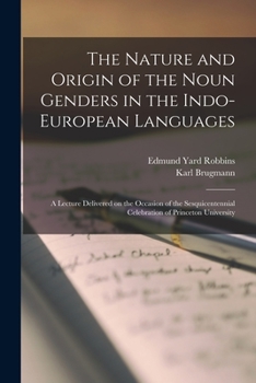 Paperback The Nature and Origin of the Noun Genders in the Indo-European Languages; a Lecture Delivered on the Occasion of the Sesquicentennial Celebration of P Book